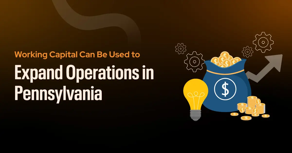 How Working Capital Can Be Used to Expand Operations in Pennsylvania